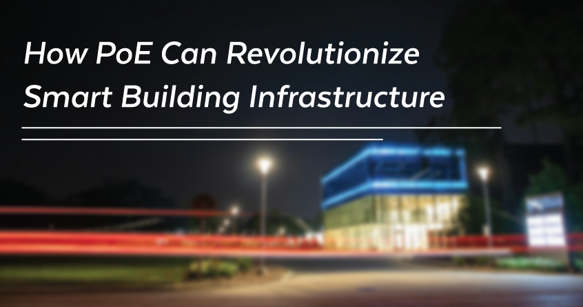 How PoE Can Revolutionize Smart Building Infrastructure